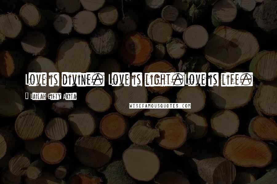 Lailah Gifty Akita Quotes: Love is divine. Love is light.Love is life.