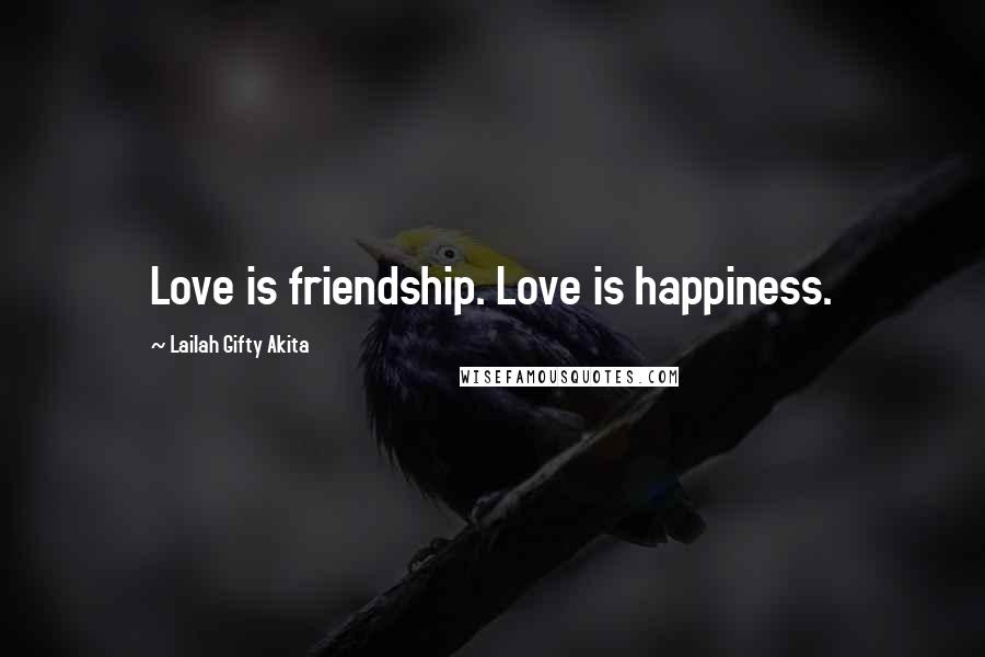 Lailah Gifty Akita Quotes: Love is friendship. Love is happiness.