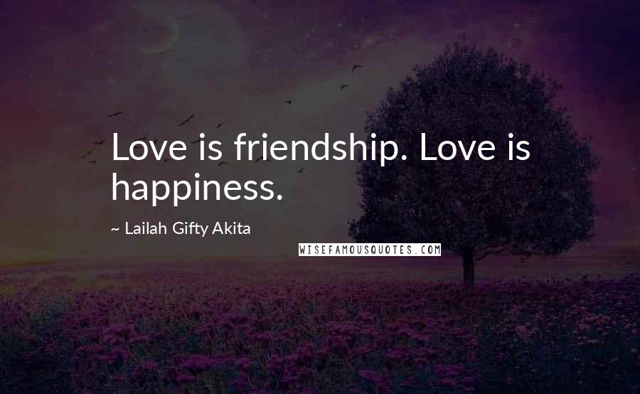 Lailah Gifty Akita Quotes: Love is friendship. Love is happiness.