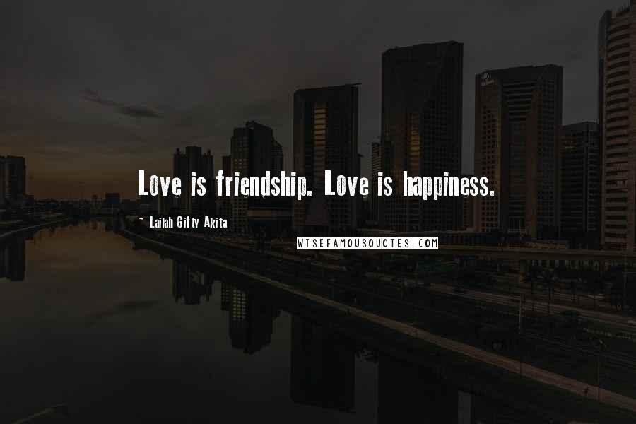 Lailah Gifty Akita Quotes: Love is friendship. Love is happiness.