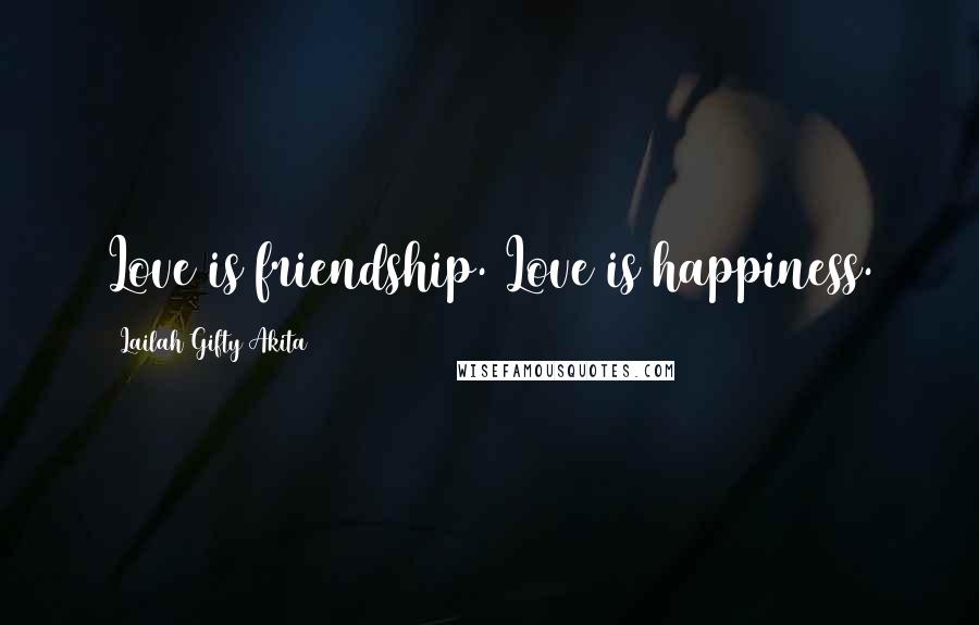 Lailah Gifty Akita Quotes: Love is friendship. Love is happiness.