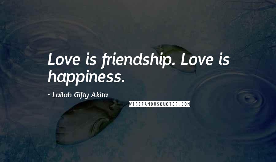 Lailah Gifty Akita Quotes: Love is friendship. Love is happiness.