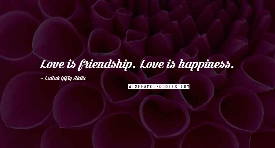 Lailah Gifty Akita Quotes: Love is friendship. Love is happiness.