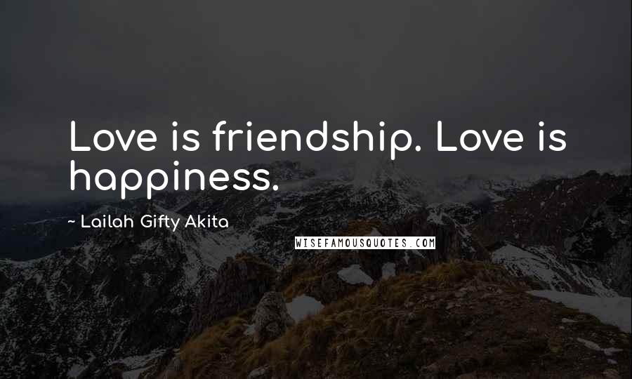 Lailah Gifty Akita Quotes: Love is friendship. Love is happiness.
