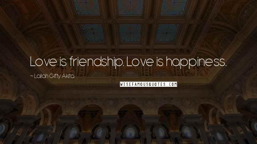 Lailah Gifty Akita Quotes: Love is friendship. Love is happiness.