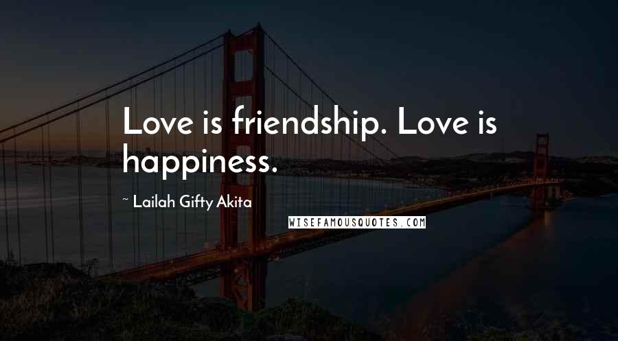 Lailah Gifty Akita Quotes: Love is friendship. Love is happiness.