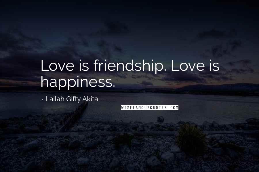 Lailah Gifty Akita Quotes: Love is friendship. Love is happiness.