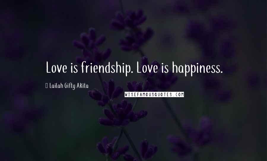 Lailah Gifty Akita Quotes: Love is friendship. Love is happiness.