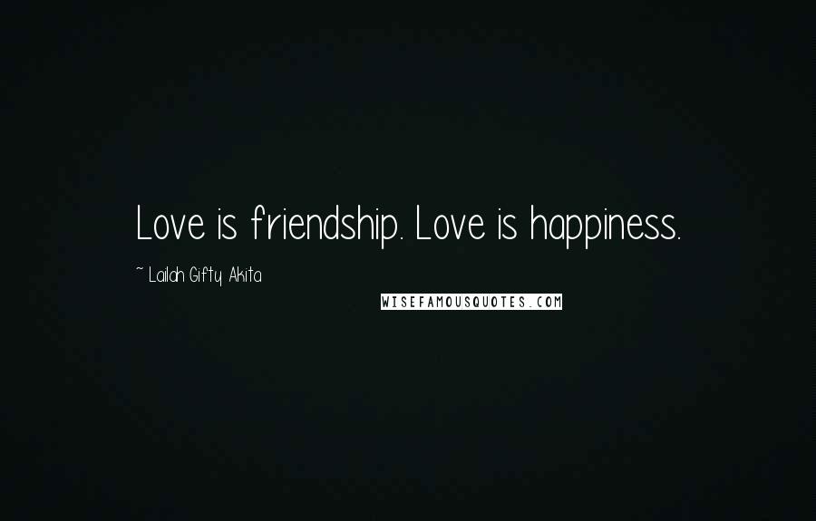 Lailah Gifty Akita Quotes: Love is friendship. Love is happiness.