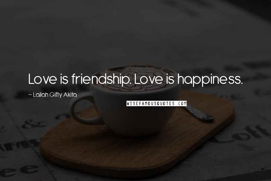 Lailah Gifty Akita Quotes: Love is friendship. Love is happiness.