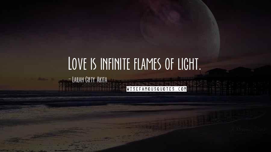 Lailah Gifty Akita Quotes: Love is infinite flames of light.