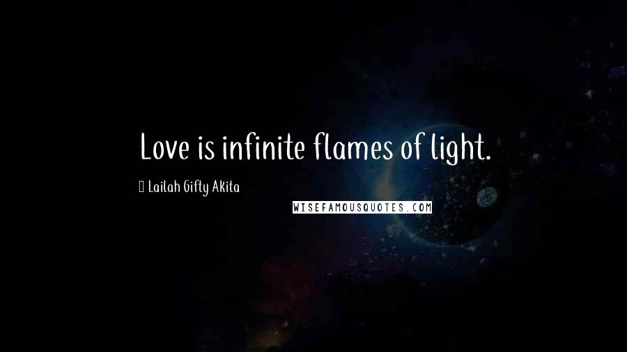 Lailah Gifty Akita Quotes: Love is infinite flames of light.