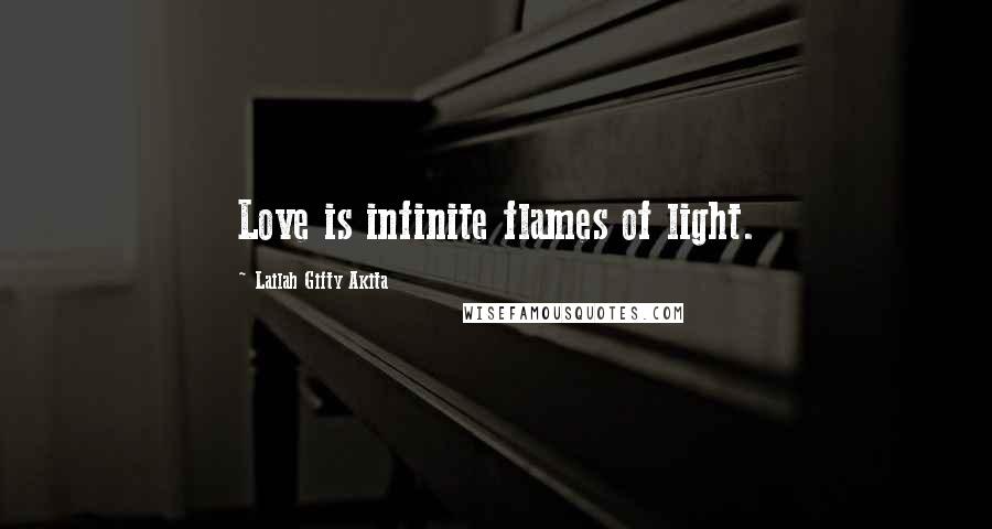 Lailah Gifty Akita Quotes: Love is infinite flames of light.