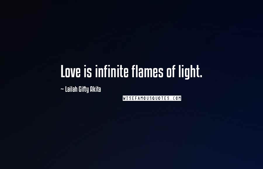 Lailah Gifty Akita Quotes: Love is infinite flames of light.