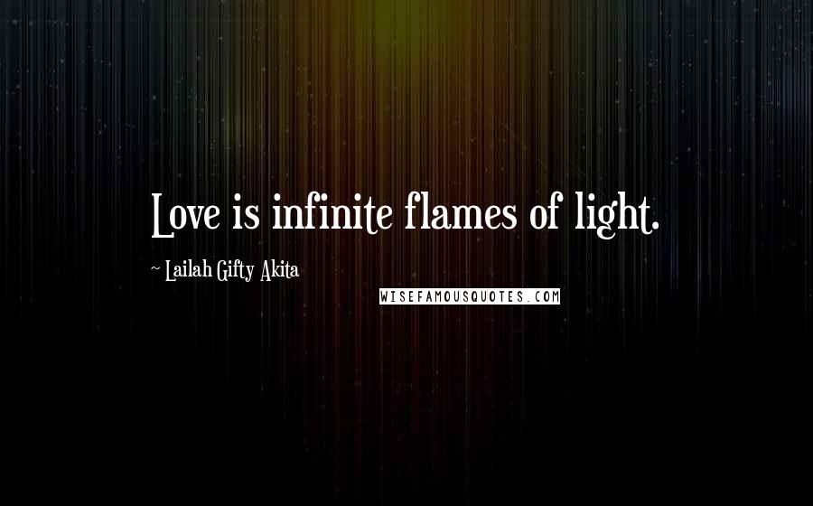 Lailah Gifty Akita Quotes: Love is infinite flames of light.