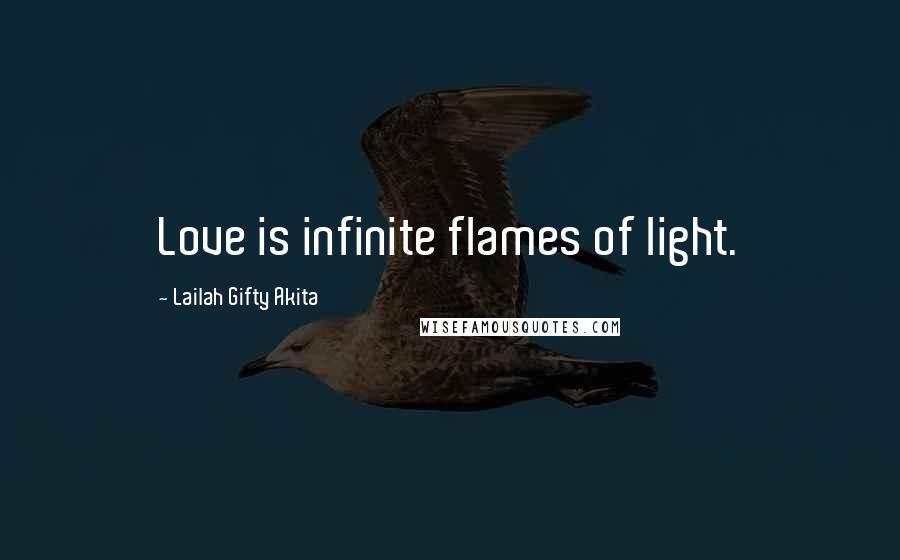 Lailah Gifty Akita Quotes: Love is infinite flames of light.