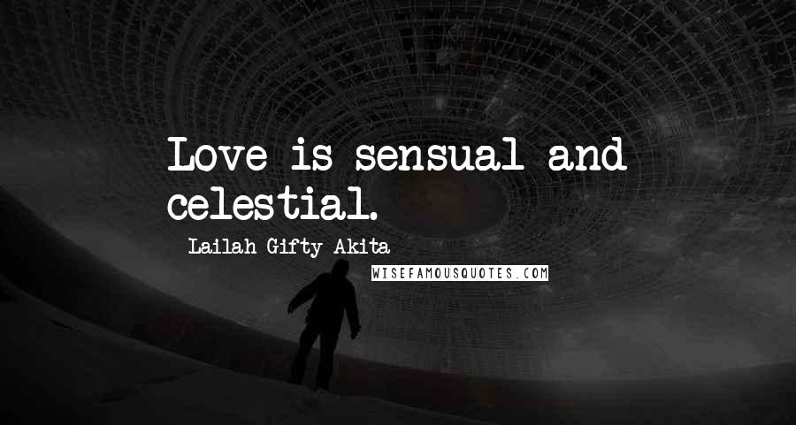 Lailah Gifty Akita Quotes: Love is sensual and celestial.