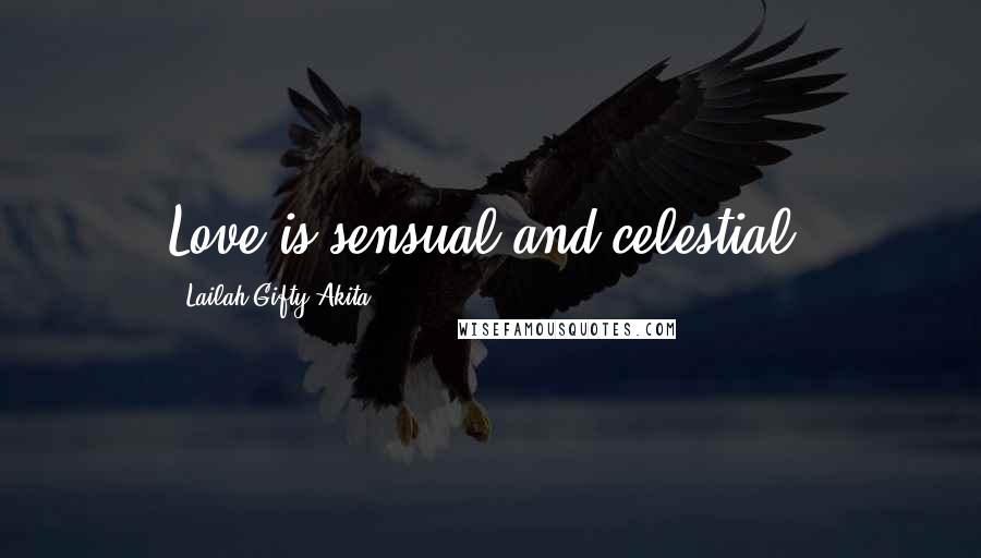 Lailah Gifty Akita Quotes: Love is sensual and celestial.