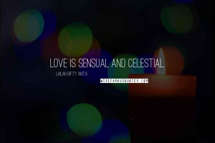 Lailah Gifty Akita Quotes: Love is sensual and celestial.