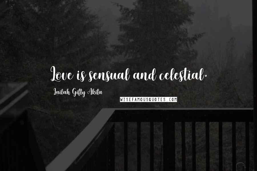 Lailah Gifty Akita Quotes: Love is sensual and celestial.