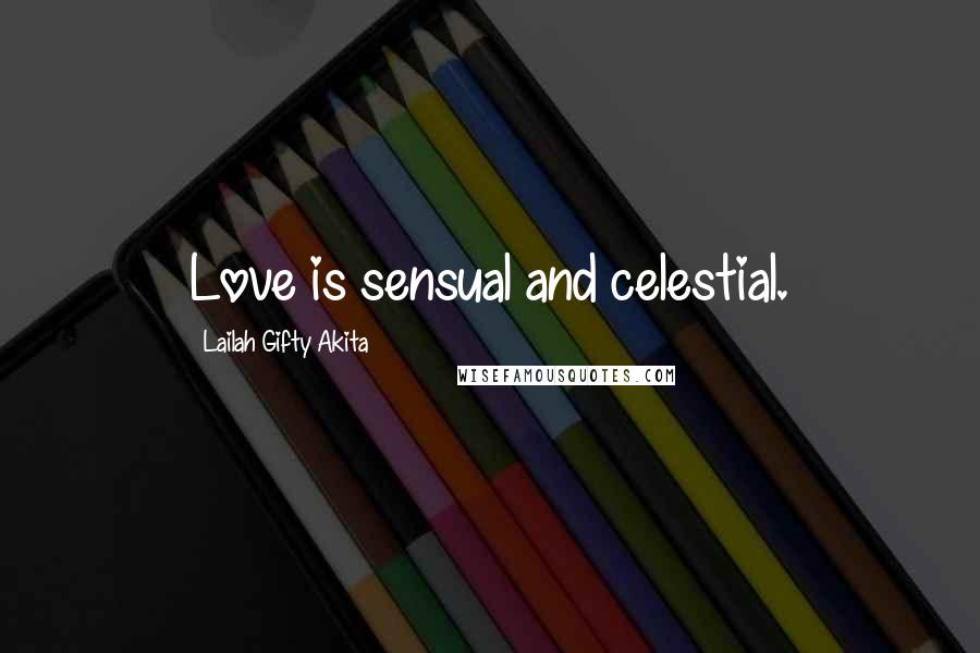 Lailah Gifty Akita Quotes: Love is sensual and celestial.