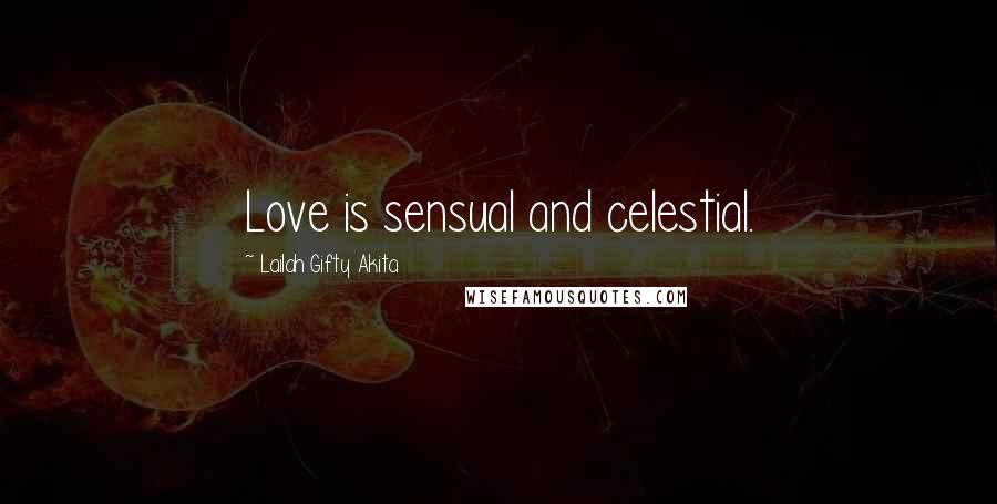 Lailah Gifty Akita Quotes: Love is sensual and celestial.