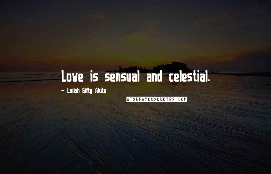 Lailah Gifty Akita Quotes: Love is sensual and celestial.