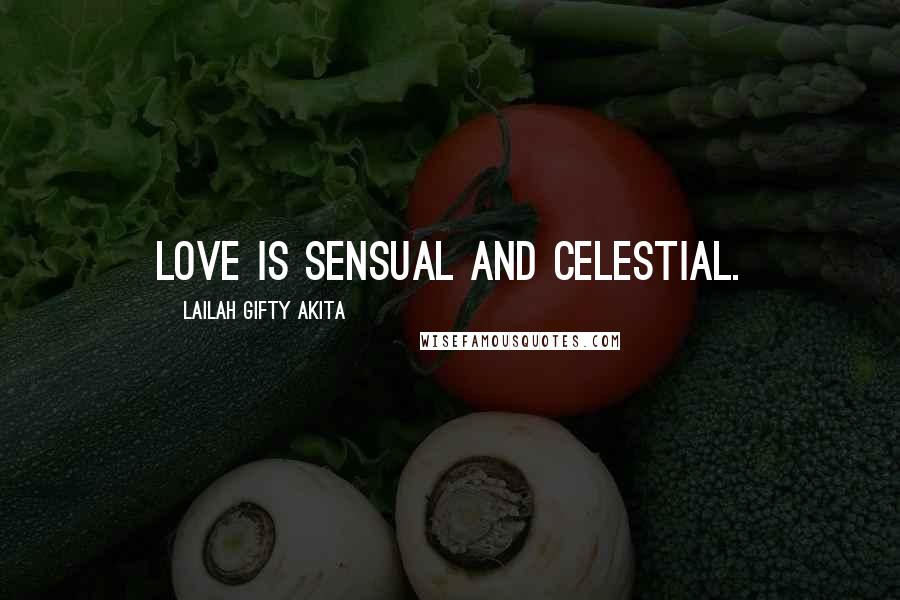 Lailah Gifty Akita Quotes: Love is sensual and celestial.