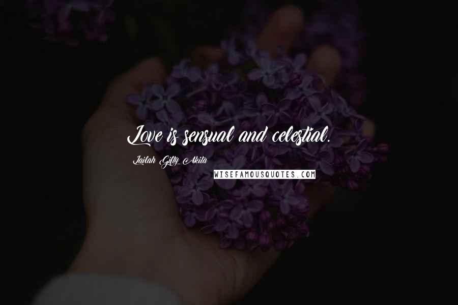 Lailah Gifty Akita Quotes: Love is sensual and celestial.