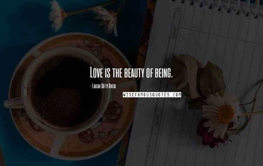 Lailah Gifty Akita Quotes: Love is the beauty of being.