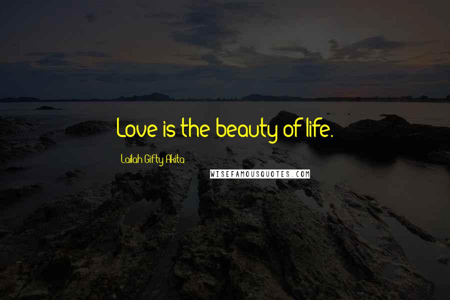 Lailah Gifty Akita Quotes: Love is the beauty of life.