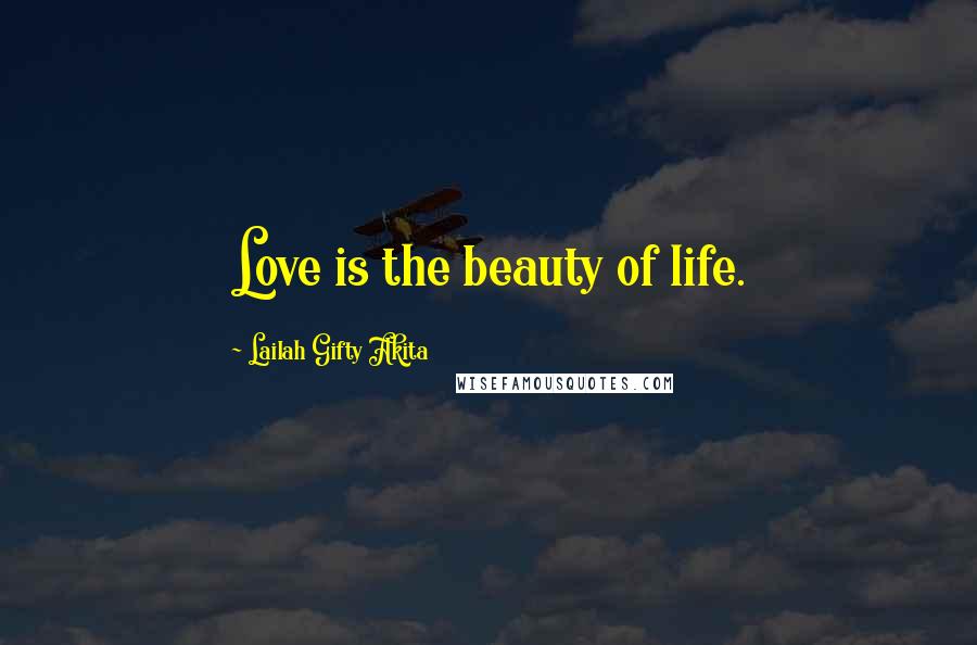 Lailah Gifty Akita Quotes: Love is the beauty of life.