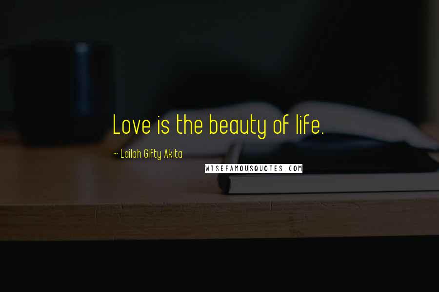 Lailah Gifty Akita Quotes: Love is the beauty of life.