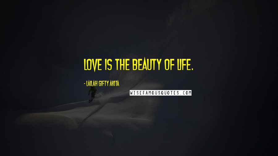 Lailah Gifty Akita Quotes: Love is the beauty of life.