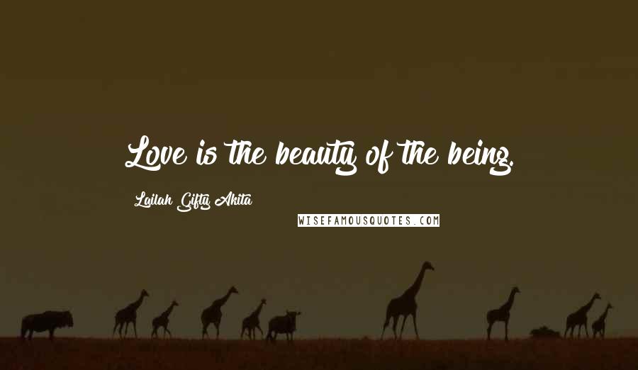 Lailah Gifty Akita Quotes: Love is the beauty of the being.