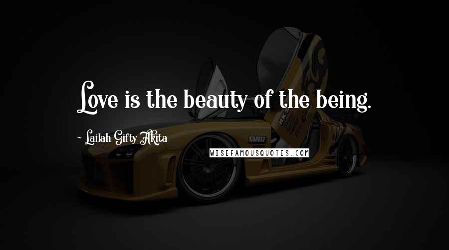 Lailah Gifty Akita Quotes: Love is the beauty of the being.