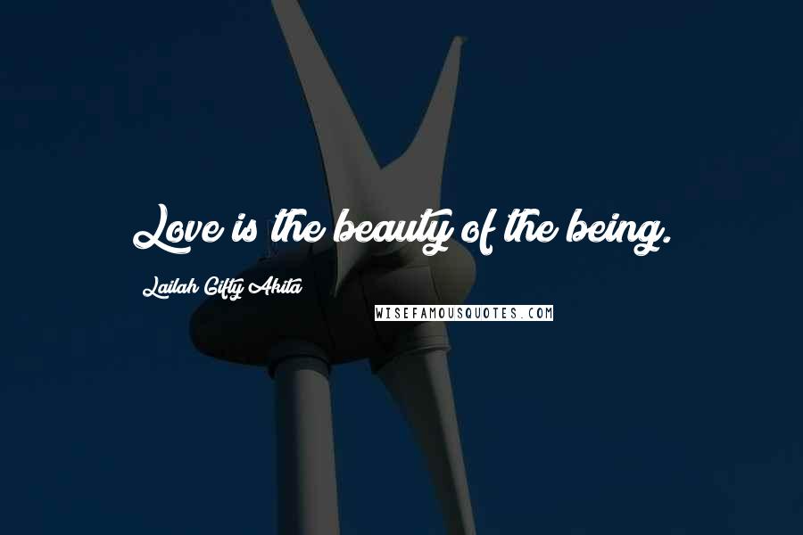 Lailah Gifty Akita Quotes: Love is the beauty of the being.