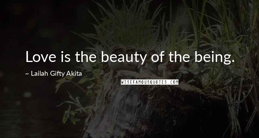 Lailah Gifty Akita Quotes: Love is the beauty of the being.