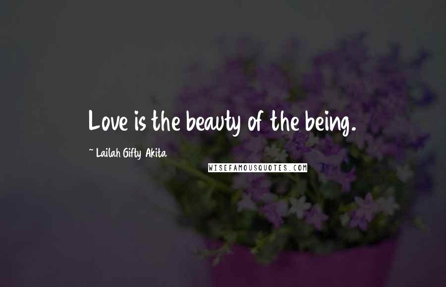 Lailah Gifty Akita Quotes: Love is the beauty of the being.