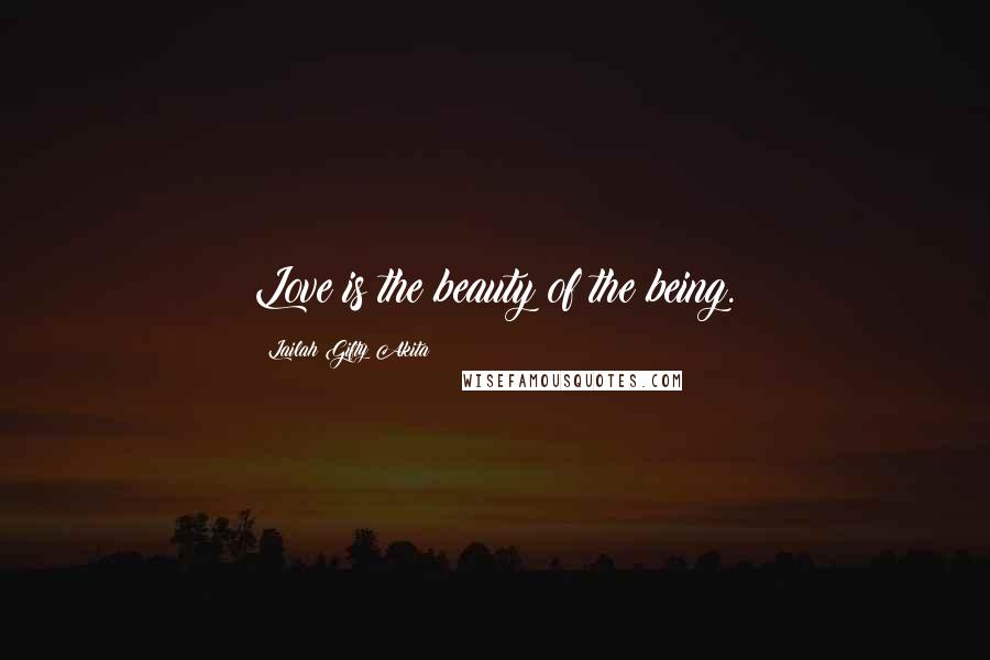 Lailah Gifty Akita Quotes: Love is the beauty of the being.