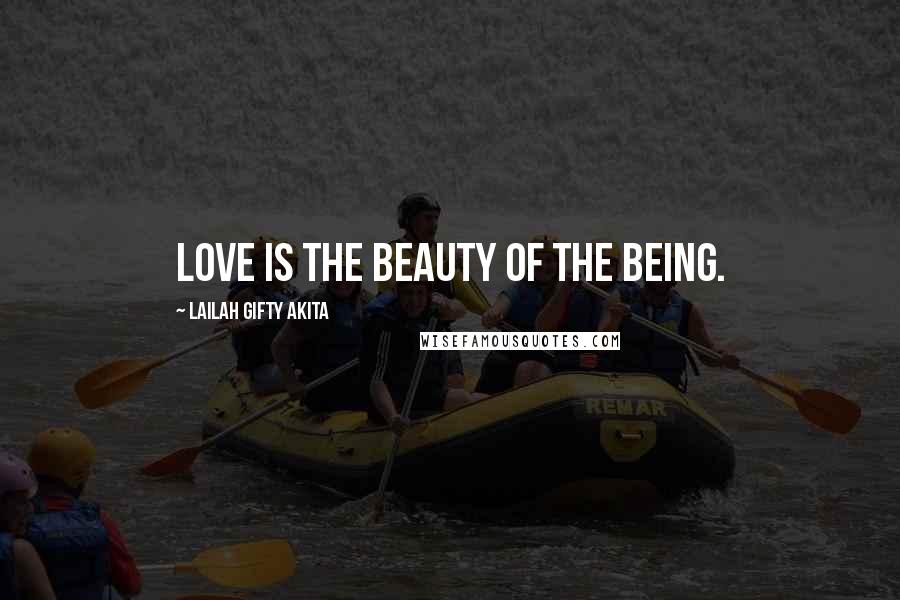 Lailah Gifty Akita Quotes: Love is the beauty of the being.