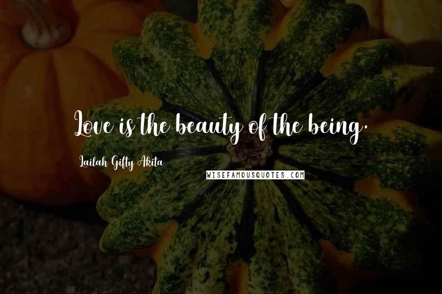 Lailah Gifty Akita Quotes: Love is the beauty of the being.