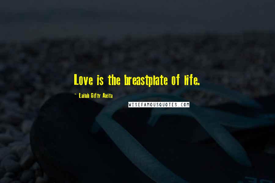 Lailah Gifty Akita Quotes: Love is the breastplate of life.