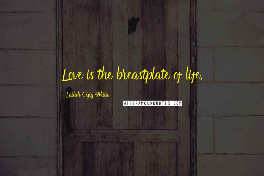 Lailah Gifty Akita Quotes: Love is the breastplate of life.
