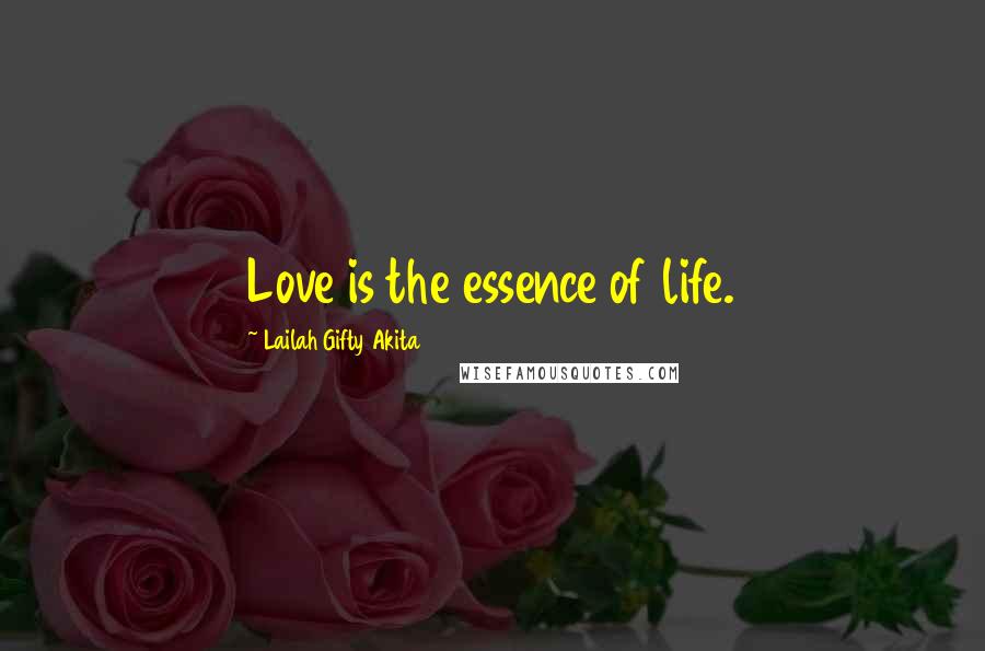 Lailah Gifty Akita Quotes: Love is the essence of life.