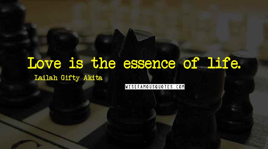 Lailah Gifty Akita Quotes: Love is the essence of life.