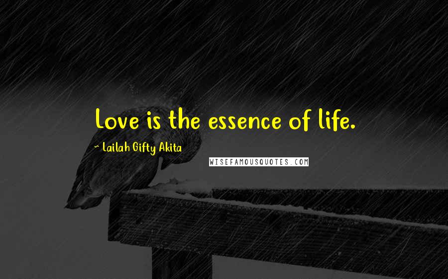 Lailah Gifty Akita Quotes: Love is the essence of life.