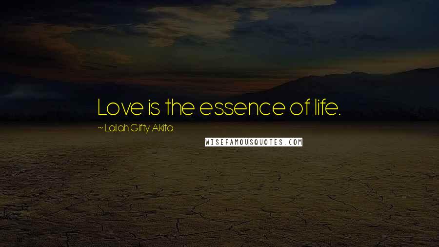 Lailah Gifty Akita Quotes: Love is the essence of life.