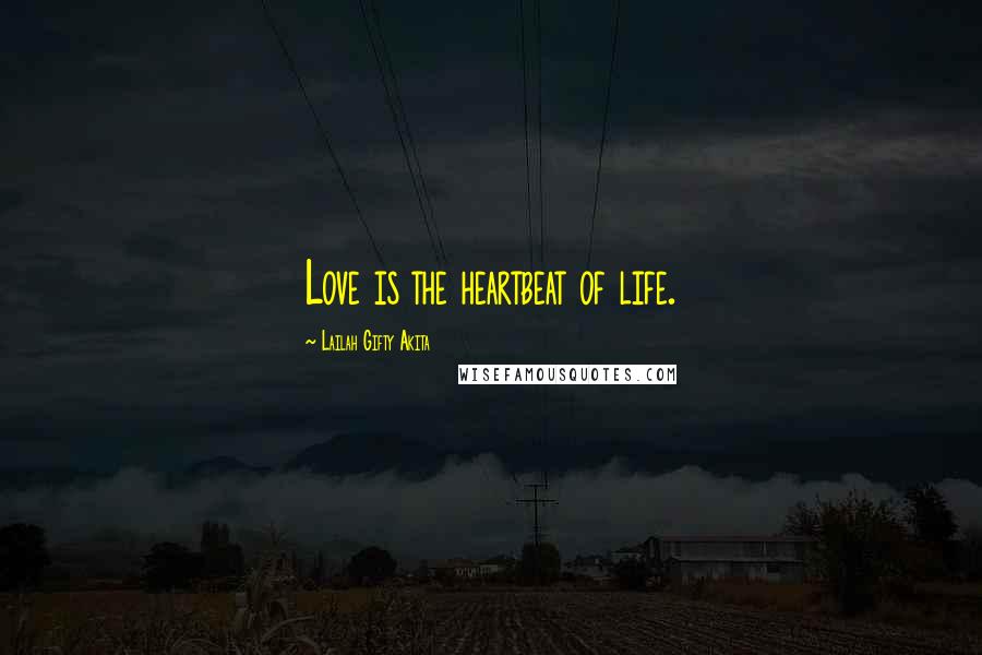 Lailah Gifty Akita Quotes: Love is the heartbeat of life.