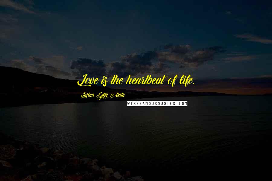 Lailah Gifty Akita Quotes: Love is the heartbeat of life.